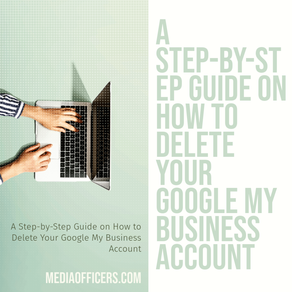 A StepbyStep Guide on How to Delete Your Google My Business Account