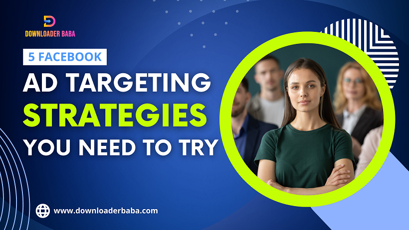 5 Facebook Ad Targeting Strategies You Need to Try