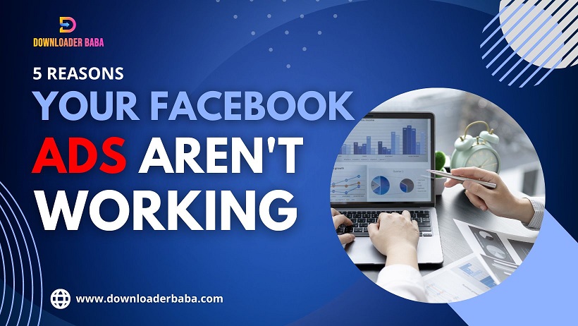 5 Reasons Your Facebook Ads Aren't Working and How to Fix Them