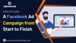 How to Create a Facebook Ad Campaign from Start to Finish