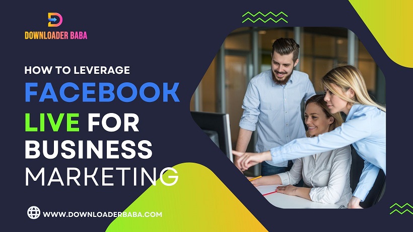 How to Leverage Facebook Live for Business Marketing