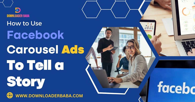 How to Use Facebook Carousel Ads to Tell a Story