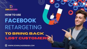How to Use Facebook Retargeting to Bring Back Lost Customers
