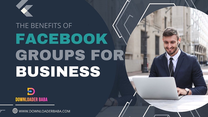 The Benefits of Facebook Groups for Business Marketing