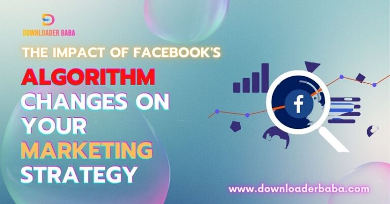 The Impact Of Facebook's Algorithm Changes On Your Marketing Strategy ...