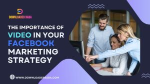 The Importance of Video in Your Facebook Marketing Strategy