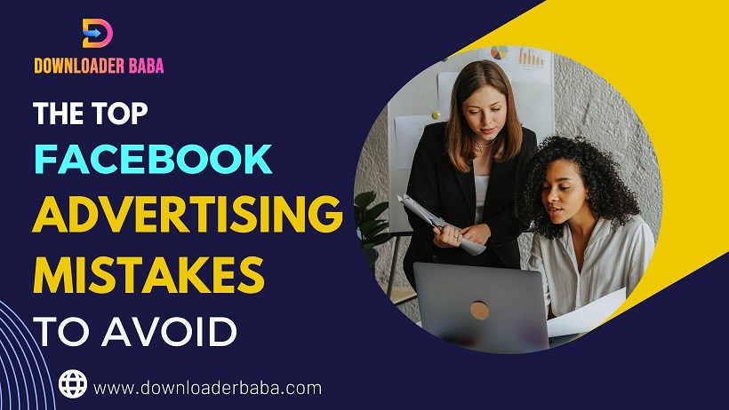 The Top Facebook Advertising Mistakes to Avoid
