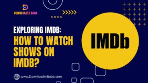 An image of Exploring IMDB: How to Watch Shows on IMDB?