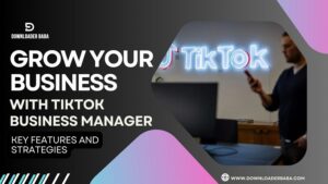 Grow Your Business With Tiktok Business Manager: Key Features and Strategies
