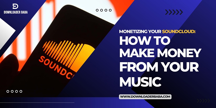 Monetizing Your Soundcloud: How to Make Money from Your Music