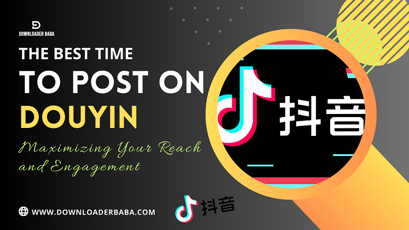 The Best Time to Post on Douyin: Maximizing Your Reach and Engagement