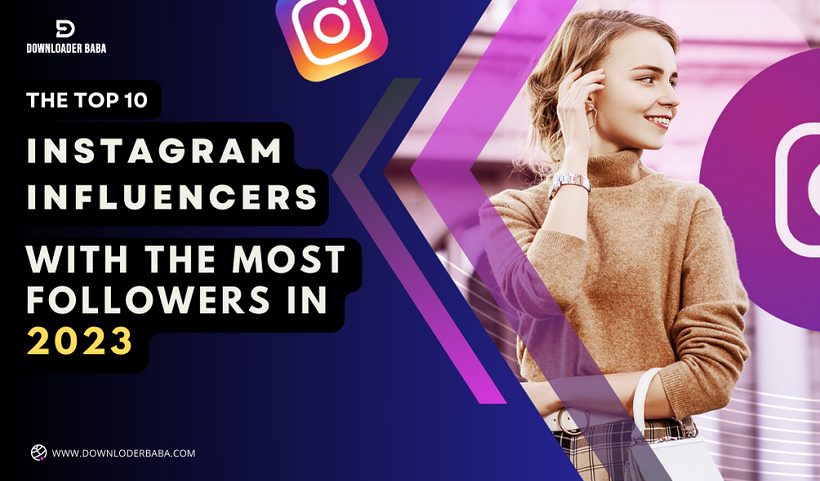 The Top 10 Instagram Influencers With the Most Followers in 2023