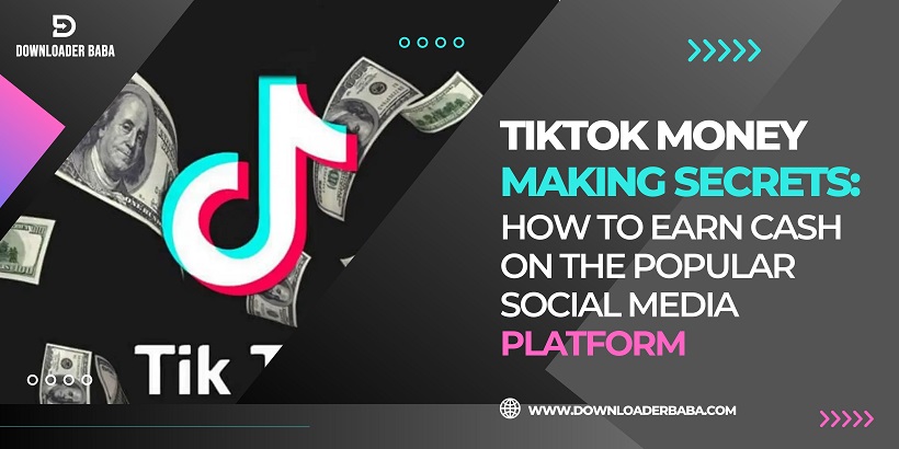 Tiktok Money Making Secrets: How to Earn Cash on the Popular Social Media Platform