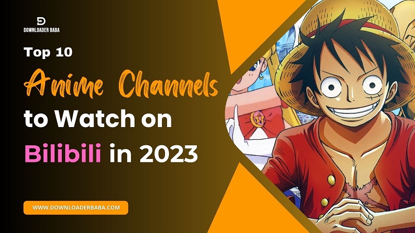 Top 10 Anime Channels to Watch on Bilibili in 2023