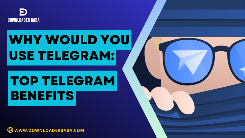 Why Would You Use Telegram: Top Telegram Benefits