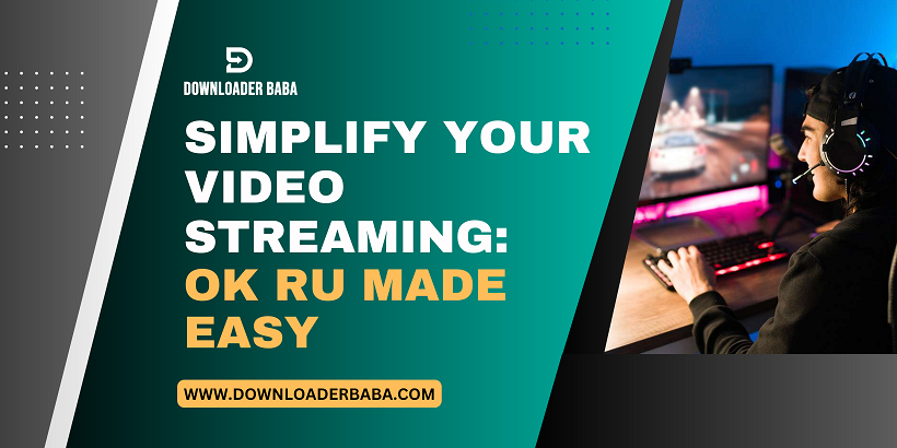 Simplify Your Video Streaming: OK Ru Made Easy