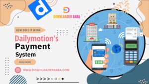 Understanding Dailymotion's Payment System: How Does It Work?