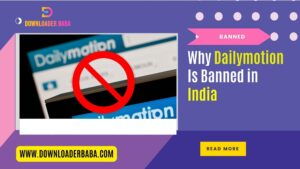 Why Dailymotion Is Banned in India: Reasons Unveiled