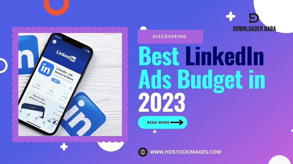 Discovering the Best LinkedIn Ads Budget in 2023