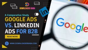 Google Ads vs. LinkedIn Ads for B2B - A Comparative Study