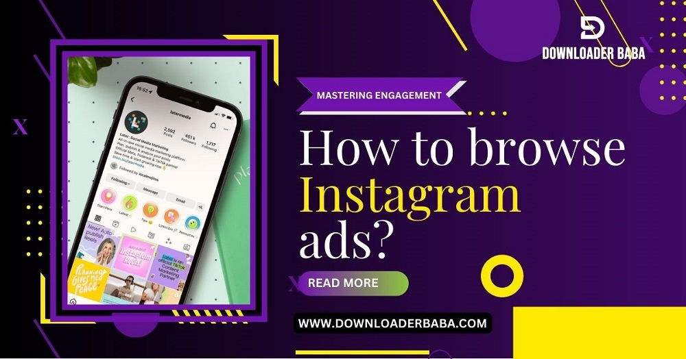 How to browse Instagram ads? - Mastering Engagement with Instagram Ads!