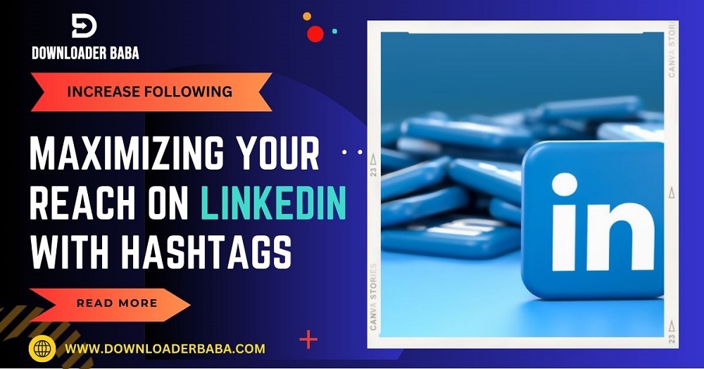 Maximizing Your Reach on LinkedIn with Hashtags