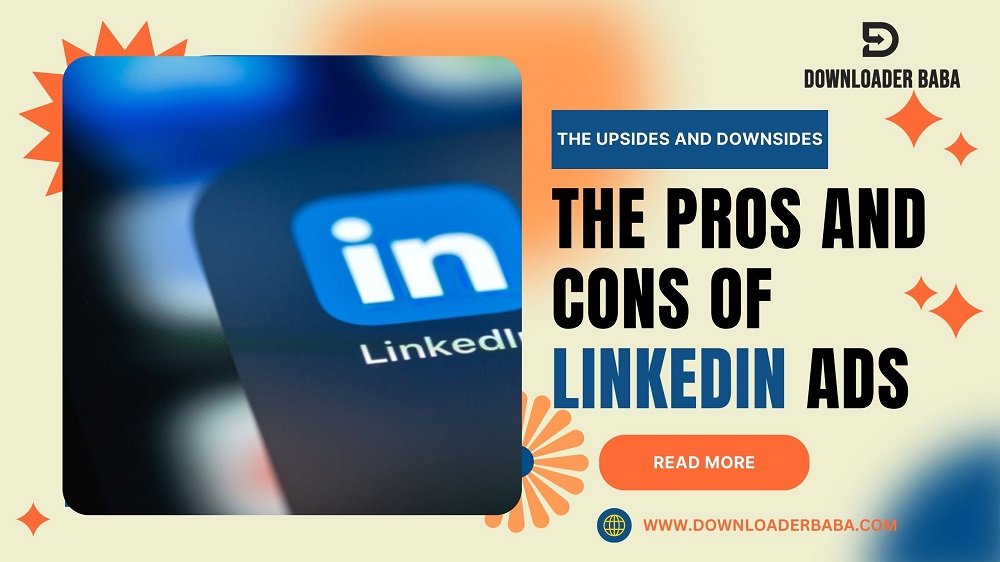 The Upsides and Downsides: Pros and Cons of LinkedIn Ads