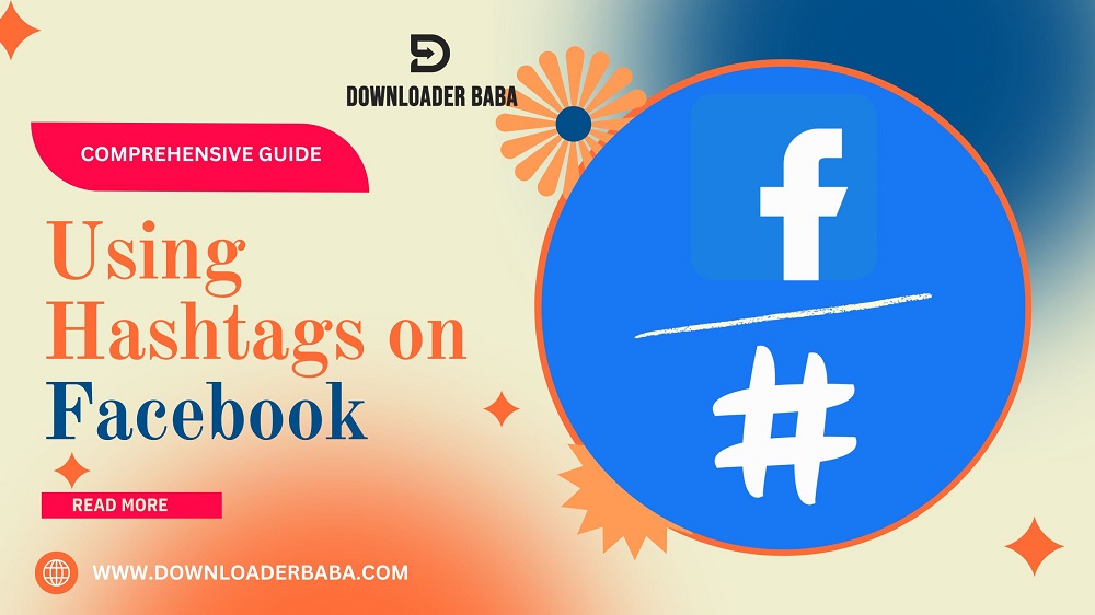 Using Hashtags on Facebook - A Comprehensive Guide