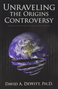 Unraveling the Origins Controversy: PH.D. David A. DeWitt: 9780979632303: Amazon.com: Books