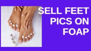 How to Sell Feet Pics on Foap?