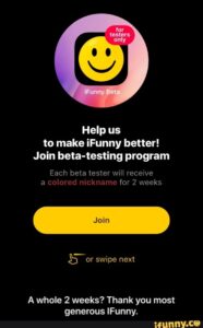 Help us to make iFunny better! Join beta-testing program Each beta tester will Nor swipe