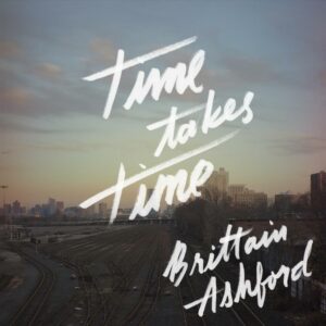 Brittain Ashford Time Takes Time Lyrics Genius Lyrics