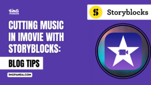 Cutting Music in iMovie with Storyblocks Blog Tips IMGPANDA A Free