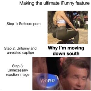 Making the ultimate iFunny feature Step 1 Softcore porn Step 2