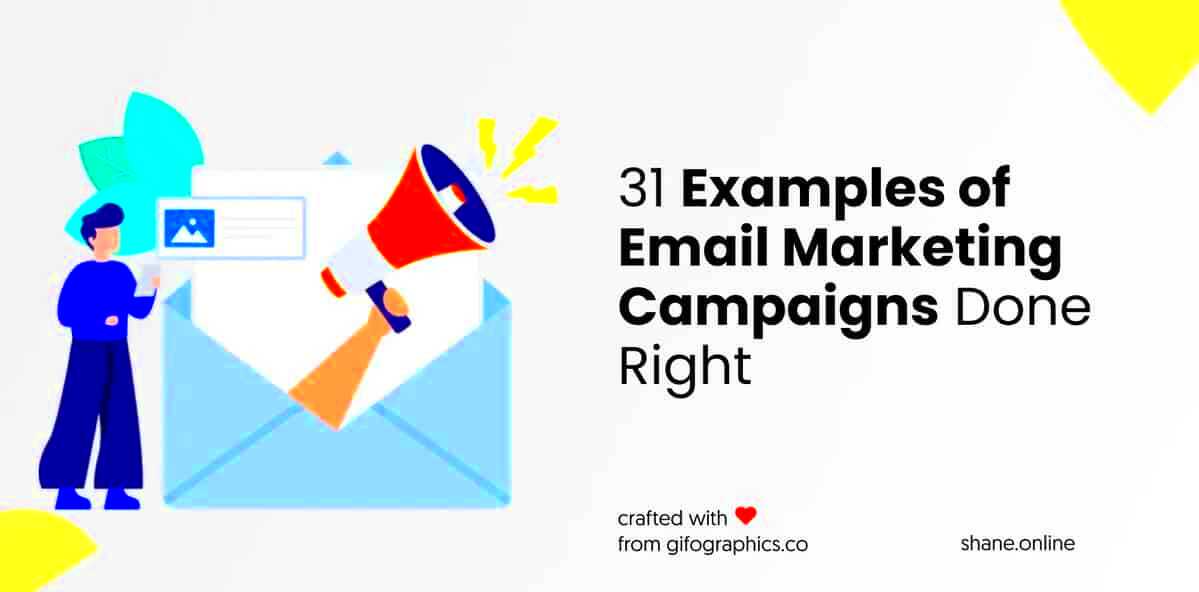 31 Examples of Email Marketing Campaigns Done Right  by Shane Barker