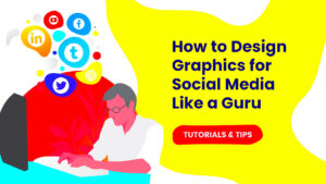 Tutorials  Tips How to Design Graphics for Social Media Like a Guru