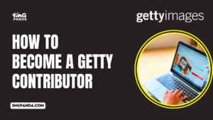 How to Become a Getty Contributor  IMGPANDA  A Free Resources Website