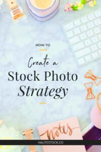 How to Create your Visual Strategy using Stock Photos  Haute Stock