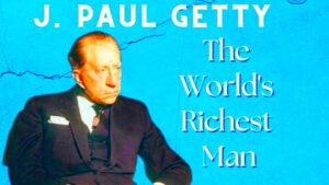 J Paul Getty The Unique History of the Worlds Richest Man  Nexth City