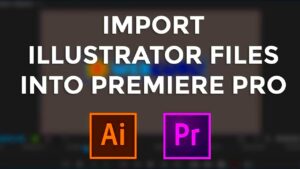 How To Import Adobe Illustrator Files into Adobe Premiere Pro CC in