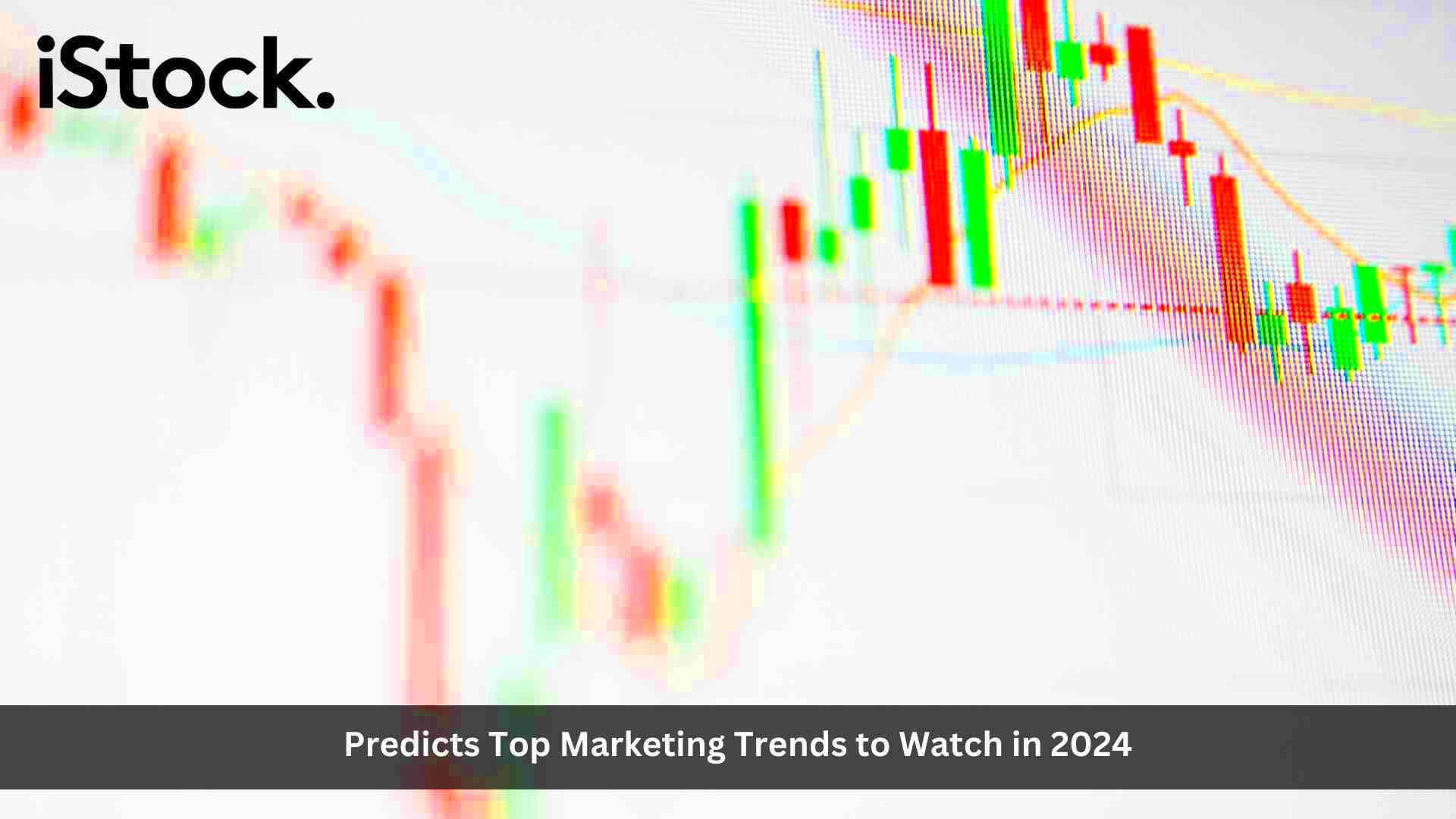 iStock Predicts Top Marketing Trends to Watch in 2024  Martech Edge