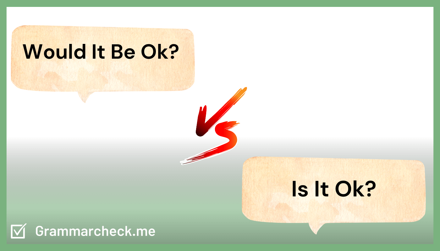 Which Phrase Is Correct Would It Be Ok vs Is It Ok