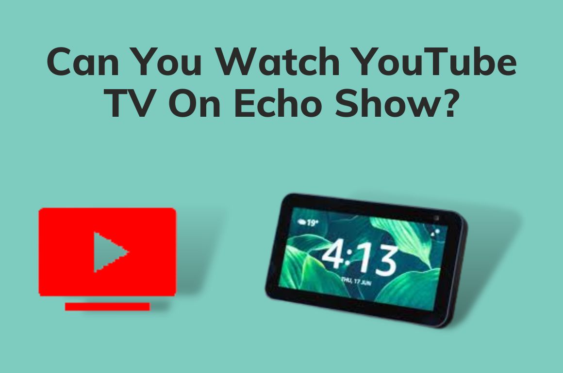 Can You Watch YouTube TV On Echo Show In 2024 2 Ways