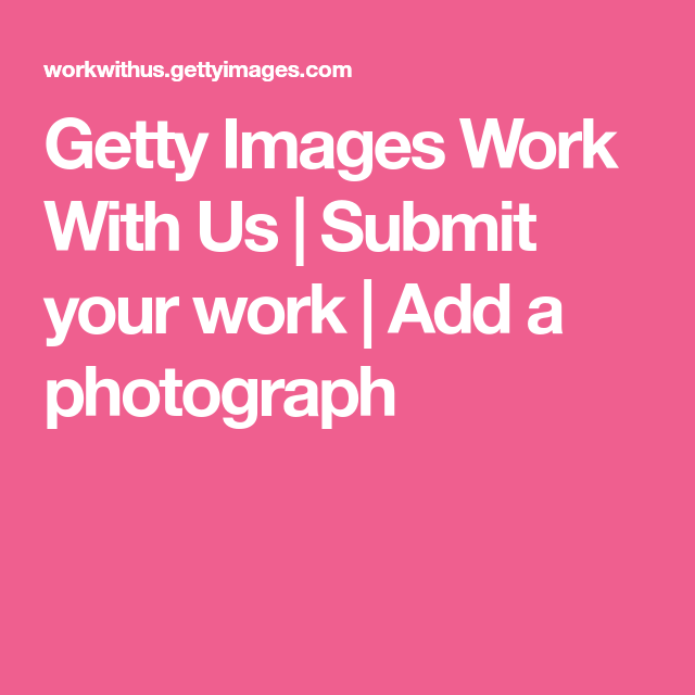 Getty Images Work With Us  Submit your work  Add a photograph  Getty