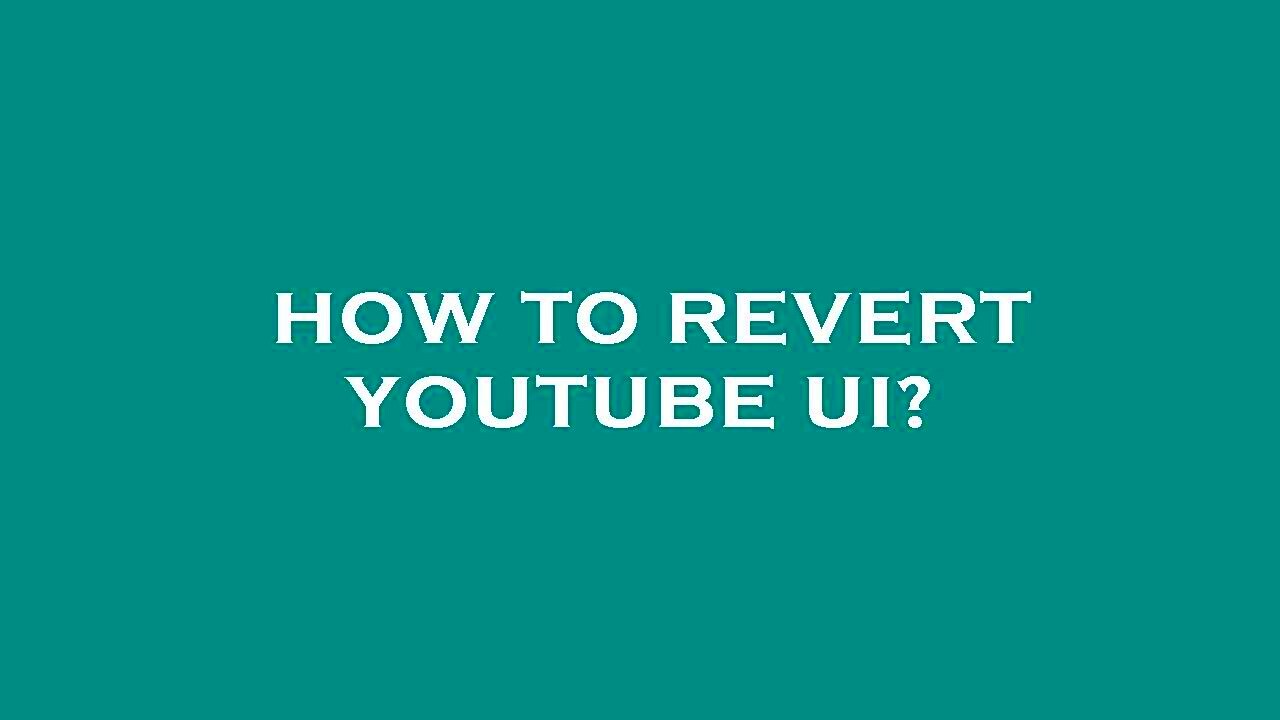 How to revert youtube ui  YouTube