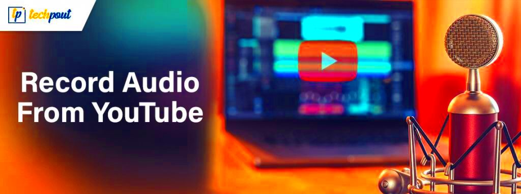 Quick Methods to Record Audio From YouTube in 2023  TechPout