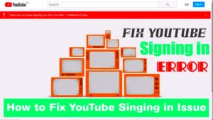 There was an issue signing you into YouTube Troubleshoot here Fix