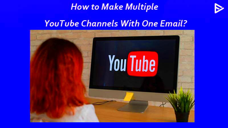 Steps to Multiple YouTube Channels with one email  A beginners guide