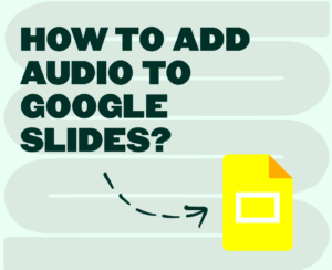 How to Add Audio to Google Slides the Easiest Way