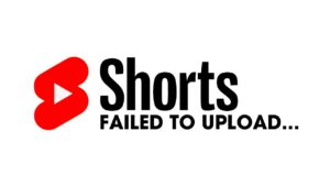 YouTube Shorts Failed To upload  Why do YouTube Shorts Fail to Upload